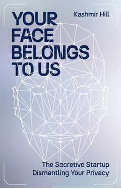 Your Face Belongs to Us - The Secretive Startup Dismantling Your Privacy